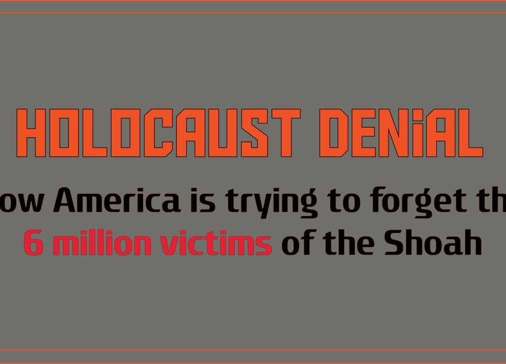 Holocaust Denial – How America is trying to forget the 6 million victims of the Shoah