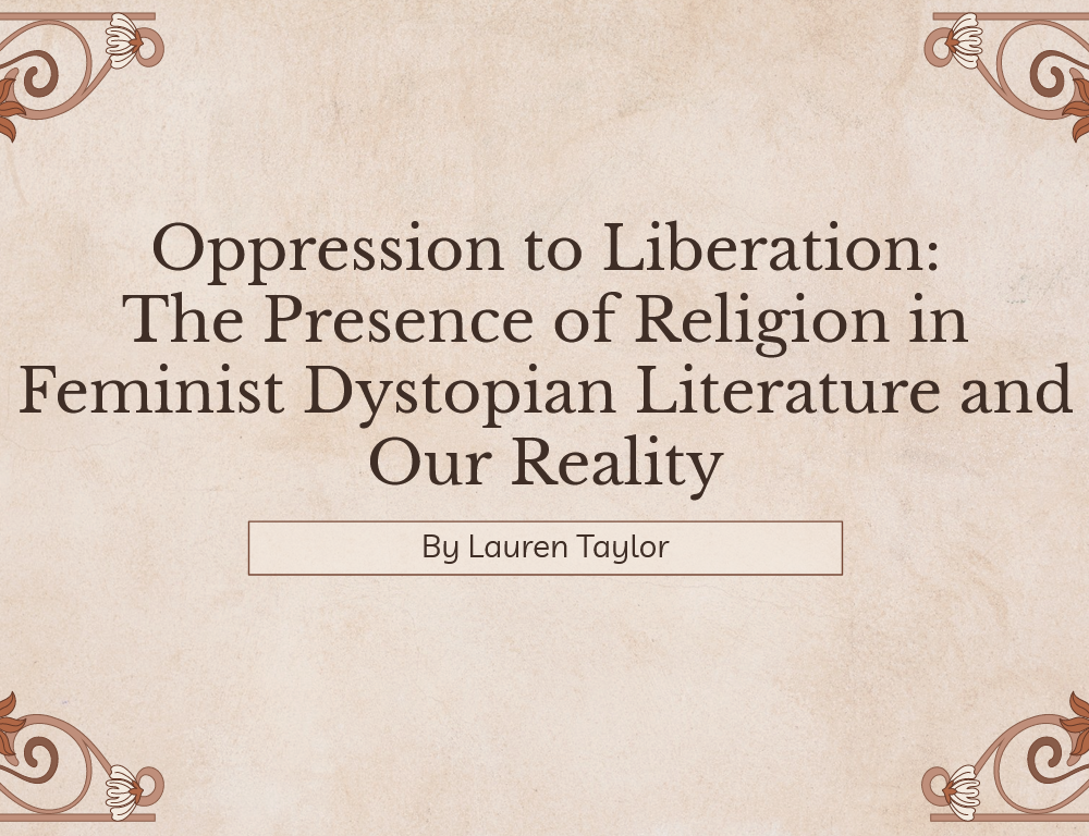 Oppression to Liberation: The Presence of Religion in Feminist Dystopian Literature and Our Reality